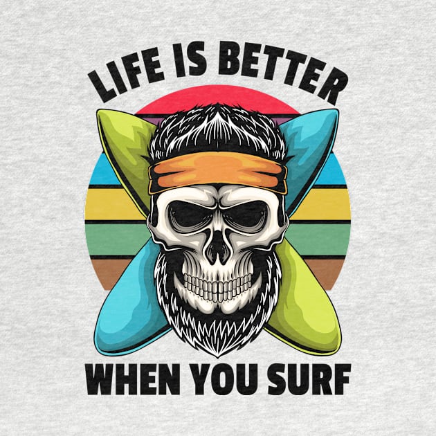 Life Is Better When You Surf, Skull With Surfboards by PorcupineTees